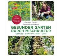 Gertrud Franck Gesunder Garten durch Mischkultur: Gemüse, Blumen, Kräut (Relié)