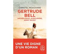 Gertrude Bell Archéologue, aventurière, agent secret - Christel Mouchard - Lgf - Poche - Biographie