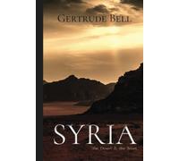 Gertrude Bell Classics: Syria, the Desert & the Sown: illustrated