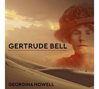 Gertrude Bell: Queen of the Desert, Shaper of Nations