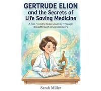 Gertrude Elion and the Secrets of Life Saving Medicine: A Kid-Friendly Nobel Journey Through Breakthrough Drug Discovery