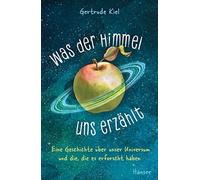 Gertrude Kiel G Was der Himmel uns erzählt: Eine Geschichte über unser U (Relié)
