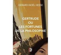 Gertrude ou les fortunes de la philosophie - Gérard-Noël Hesse - Du 156 Editions - broché - Essai