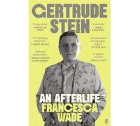 Gertrude Stein: An Afterlife - 'Strikingly accomplished . . . utterly compelling.'