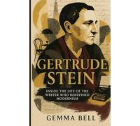 Gertrude Stein: Inside the Life of the Writer Who Redefined Modernism