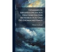 Gesammelte Abhandlungen Aus Den Gebieten Der Meteorologie Und Des Erdmagnetismus