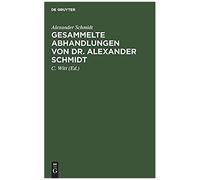 Gesammelte Abhandlungen Von Dr. Alexander Schmidt