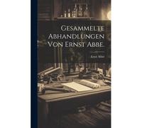 Gesammelte Abhandlungen Von Ernst Abbe.