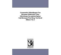 Gesammelte Abhandlungen Von Hermann Minkowski, Unter Mitwirkung Von Andreas Speiser Und Hermann Weyl Hrsg. Von David Hilbert. Vol. 2