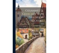 Gesammelte Gedichte Von Friedrich Rückert.