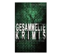 Gesammelte Krimis (10 Detektivromane In Einem Band): Montrose, Der Rätselhafte Feind, Die Faust, Die Zwei Und Die Dame, Der Schwarze Stern, Der Mann I