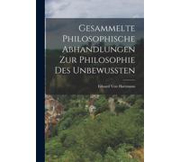 Gesammelte Philosophische Abhandlungen Zur Philosophie Des Unbewussten Paperback Book By Eduard Von Hartmann