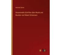 Gesammelte Schriften Über Musik Und Musiker Von Robert Schumann