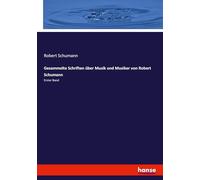 Gesammelte Schriften über Musik und Musiker von Robert Schumann: Erster Band