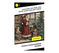 Gesammelte Weihnachtsmärchen für Kinder: Illustrierte Ausgabe
