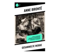 Gesammelte Werke: Einblick in viktorianische Gutshauswelten: Frauenemanzipation, Familiendrama und Gesellschaftskritik im England des 19. Jahrhunderts