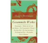 Gesammelte Werke Hemmungslos Bobbie oder die Liebe eines Knaben Der Frauenmrder 3 Krimis Das blaue Mal Die Stadt ohne Juden Der Kampf um Wien Die freudlos Hugo BettauerHugo Bettauer (Auteur)