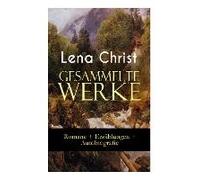 Gesammelte Werke: Romane + Erzählungen + Autobiografie: Die Rumplhanni, Erinnerungen Einer Überflüssigen, Bayerische Geschichten, Madam