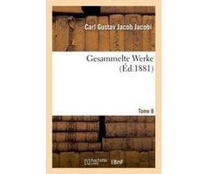Gesammelte Werke Tome 8 Carl Gustav Jacob Jacobi (Auteur)