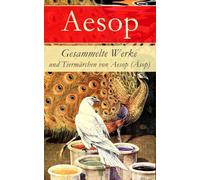 Gesammelte Werke und Tiermärchen von Aesop (Äsop)
