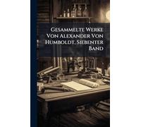 Gesammelte Werke Von Alexander Von Humboldt, Siebenter Band