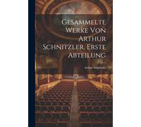 Gesammelte Werke Von Arthur Schnitzler, Erste Abteilung
