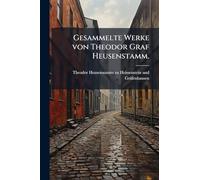 Gesammelte Werke von Theodor Graf Heusenstamm.