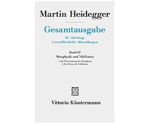 Gesamtausgabe. 4 Abteilungen / 3. Abt: Unveröffentlichte Abhandlungen / Metaphysik Und Nihilismus. 1. Die Überwindung Der Metaphysik (1938/39) 2. Das Wesen Des Nihilismus (1946-48)