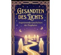 Gesandten des Lichts: Entdecken Sie die inspirierenden Geschichten der größten Propheten der Menschheit