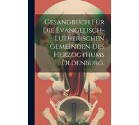 Gesangbuch Für Die Evangelisch-Lutherischen Gemeinden Des Herzogthums Oldenburg.