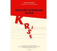 Geschäftsführung in der Krise: Pflichten, Verantwortung und Handlungsspielräume vor und in der Krise.