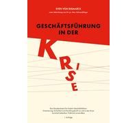 Geschäftsführung in der Krise: Pflichten, Verantwortung und Handlungsspielräume vor und in der Krise.