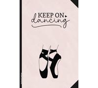 Geschenk für Ballerina: Notizbuch Ballett A5 liniert mit Spruch KEEP ON DANCING Geschenkidee für Ballettschüler Balletttänzerin und Ballettlehrerin schönes Ballet Buch als Tagebuch oder Schreibheft