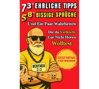 Geschenk für Männer: 73+ Ehrliche Tipps, 58+ Bissige Sprüche - Und Ein Paar Wahrheiten, Die Du Vielleicht Gar Nicht Hören Wolltest