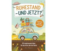 Geschenk zum Ruhestand: 99 inspirierende Ideen für das erste Jahr der Rente