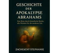 Geschichte der Apokalypse Abrahams: Eine Reise durch himmlische Reiche, alte Weisheit für die moderne Zeit