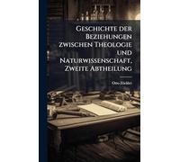Geschichte der Beziehungen zwischen Theologie und Naturwissenschaft, Zweite Abtheilung