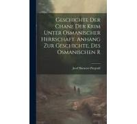Geschichte Der Chane Der Krim Unter Osmanischer Herrschaft. Anhang Zur Geschichte, Des Osmanischen R