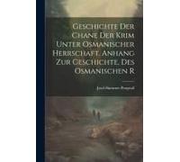 Geschichte Der Chane Der Krim Unter Osmanischer Herrschaft. Anhang Zur Geschichte, Des Osmanischen R