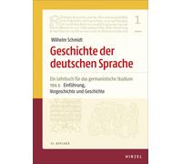 Geschichte Der Deutschen Sprache Teil 1: Einführung, Vorgeschichte Und Geschichte