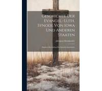 Geschichte Der Evangel.-Luth. Synode Von Iowa Und Anderen Staaten; Abgefasst Im Auftrag Des Synodal-Ausschusses