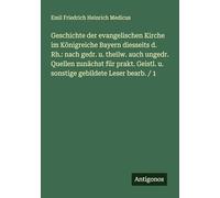 Geschichte der evangelischen Kirche im Königreiche Bayern diesseits d. Rh.: nach gedr. u. theilw. auch ungedr. Quellen zunächst für prakt. Geistl. u. sonstige gebildete Leser bearb. / 1
