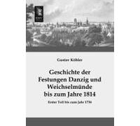 Geschichte Der Festungen Danzig Und Weichselmünde Bis Zum Jahre 1814