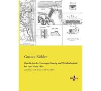 Geschichte Der Festungen Danzig Und Weichselmünde Bis Zum Jahre 1814
