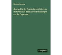 Geschichte der französischen Literatur im Mittelalter nebst ihren Beziehungen auf die Gegenwart
