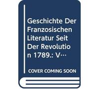 Geschichte Der Französischen Literatur Seit Der Revolution 1789.: V. 1 (German Edition)