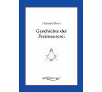 Geschichte Der Freimaurerei: Ein Beitrag Zur Kultur- Und Literatur-Geschichte Des 18. Jahrhunderts