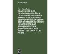 Geschichte Der Gesetzgebung Über Das Apothekerwesen In Deutschland Und Der Verhandlungen In Dem Großherzogthum Hessen Über Das Selbstausgeben Homöopathischer Heilmittel Durch Die Ärzte