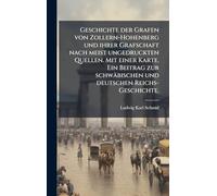 Geschichte der Grafen von Zollern-Hohenberg und ihrer Grafschaft nach meist ungedruckten Quellen. Mit einer Karte. Ein Beitrag zur schwäbischen und deutschen Reichs-Geschichte.