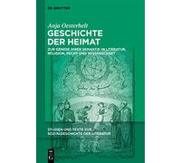 Geschichte Der Heimat: Zur Genese Ihrer Semantik in Literatur, Religion, Recht Und Wissenschaft